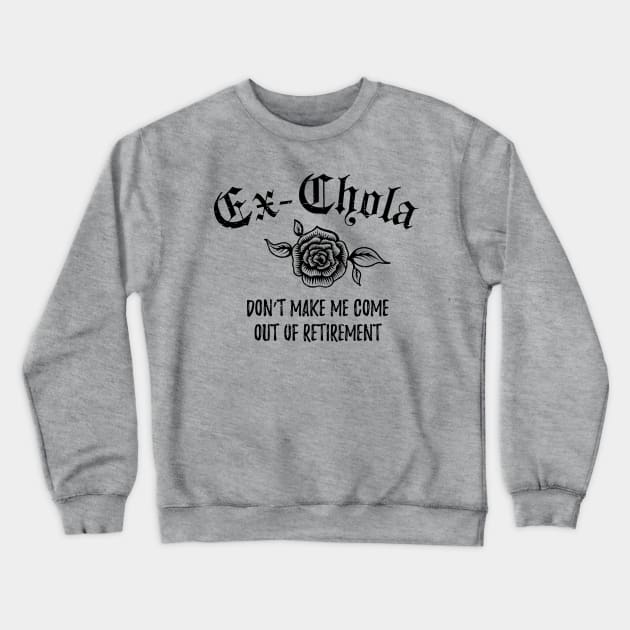 Ex-Chola. Don't make me come out of retirement Crewneck Sweatshirt by verde